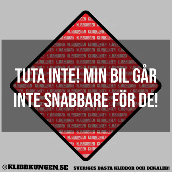 Tuta inte! Min bil går inte snabbare för de!